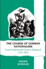 Image for The Course of German Nationalism : From Frederick the Great to Bismarck 1763-1867