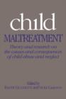 Image for Child Maltreatment : Theory and Research on the Causes and Consequences of Child Abuse and Neglect