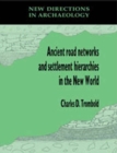 Image for Ancient Road Networks and Settlement Hierarchies in the New World