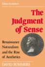 Image for The judgement of sense  : renaissance naturalism and the rise of aesthetics
