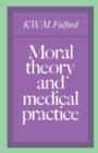 Image for Moral Theory and Medical Practice