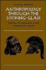 Image for Anthropology through the Looking-Glass : Critical Ethnography in the Margins of Europe