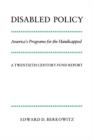 Image for Disabled Policy : America&#39;s Programs for the Handicapped: A Twentieth Century Fund Report