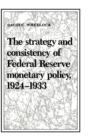 Image for The Strategy and Consistency of Federal Reserve Monetary Policy, 1924–1933