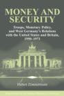 Image for Money and security  : troops, monetary policy, and West Germany&#39;s relations with the United States and Britain, 1950-1971
