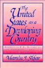 Image for The United States as a Developing Country : Studies in U.S. History in the Progressive Era and the 1920s