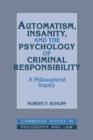 Image for Automatism, insanity, and the psychology of criminal responsibility  : a philosophical inquiry