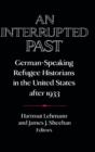Image for An Interrupted Past : German-Speaking Refugee Historians in the United States after 1933