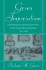 Image for Green Imperialism : Colonial Expansion, Tropical Island Edens and the Origins of Environmentalism, 1600-1860