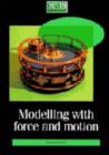 Image for Modelling with Force and Motion : Modelling with Force and Motion