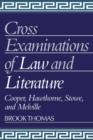 Image for Cross-examinations of law and literature  : Cooper, Hawthorne, Stowe, and Melville