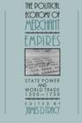 Image for The Political Economy of Merchant Empires : State Power and World Trade, 1350-1750