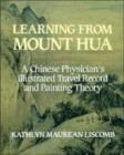 Image for Learning from Mount Hua : A Chinese Physician&#39;s Illustrated Travel Record and Painting Theory