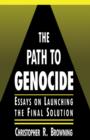 Image for The Path to Genocide : Essays on Launching the Final Solution