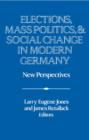 Image for Elections, Mass Politics and Social Change in Modern Germany : New Perspectives
