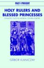Image for Holy rulers and blessed princesses  : dynastic cults in medieval central Europe