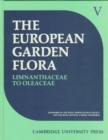 Image for The European garden flora  : a manual for the identification of plants in Europe, both out-of-doors and under glassVol. 5 : v.5 : Dicotyledons : Pt.3 : Limnanthaceae to Oleaceae