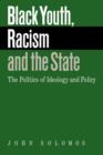 Image for Black youth, racism and the state  : the politics of ideology and policy