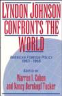 Image for Lyndon Johnson Confronts the World : American Foreign Policy 1963-1968