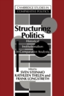 Image for Structuring politics  : historical institutionalism in comparative analysis