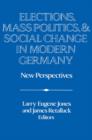 Image for Elections, mass politics and social change in modern Germany  : new perspectives