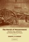 Image for The morals of measurement  : accuracy, irony, and trust in late Victorian electrical practice