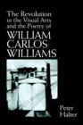 Image for The Revolution in the Visual Arts and the Poetry of William Carlos Williams