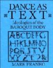 Image for Dance as Text : Ideologies of the Baroque Body
