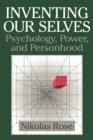 Image for Inventing our selves  : psychology, power and personhood
