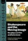 Image for Shakespeare and the Moving Image : The Plays on Film and Television