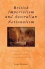 Image for British Imperialism and Australian Nationalism : Manipulation, Conflict and Compromise in the Late Nineteenth Century