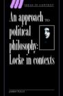 Image for An approach to political philosophy  : Locke in contexts