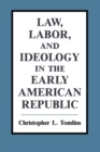 Image for Law, Labor, and Ideology in the Early American Republic