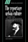 Image for The reportage of urban culture  : Robert Park and the Chicago School : Series Number 43 : The Reportage of Urban Culture: Robert Park and the Chicago School