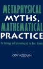 Image for Metaphysical Myths, Mathematical Practice