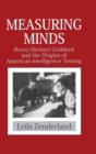 Image for Measuring minds  : Henry Herbert Goddard and the origins of American intelligence testing