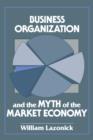 Image for Business organization and the myth of the market economy