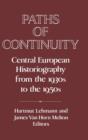 Image for Paths of Continuity : Central European Historiography from the 1930s to the 1950s