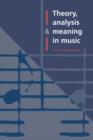Image for Theory, Analysis and Meaning in Music