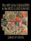 Image for The Art of the Crusaders in the Holy Land, 1098-1187