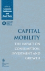 Image for Capital Mobility : The Impact on Consumption, Investment and Growth