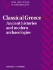 Image for Classical Greece : Ancient Histories and Modern Archaeologies