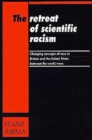 Image for The retreat of scientific racism  : changing concepts of race in Britain and the United States between the world wars