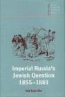 Image for Imperial Russia&#39;s Jewish Question, 1855-1881