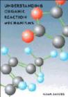 Image for Understanding Organic Reaction Mechanisms