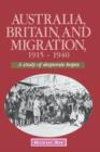 Image for Australia, Britain and Migration, 1915-1940 : A Study of Desperate Hopes