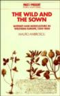 Image for The Wild and the Sown : Botany and Agriculture in Western Europe, 1350-1850