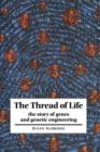Image for The thread of life  : the story of genes and genetic engineering