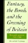 Image for Fantasy, the Bomb, and the Greening of Britain