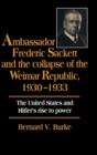 Image for Ambassador Frederic Sackett and the Collapse of the Weimar Republic, 1930-1933
